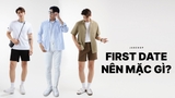 GỢI Ý CHO CHÀNG: FIRST DATE NÊN MẶC GÌ?