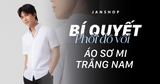 Bí Quyết Phối Đồ Với Áo Sơ Mi Trắng Nam