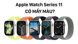 Apple Watch Series 11 có mấy màu? Có nên mua hay không?