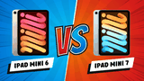 So sánh iPad Mini 6 và iPad Mini 7: Đâu là sự khác biệt?