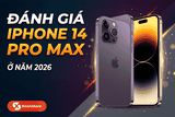 Đánh giá iPhone 14 Pro Max ở năm 2026 - Liệu còn đáng mua hay không?