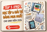 Top 5 iPad học tập và giải trí đáng mua nhất cho sinh viên năm 2026