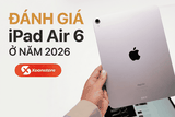 Đánh giá iPad Air 6 ở năm 2026 - Liệu có đáng mua hay không?