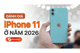 Đánh giá iPhone 11 ở năm 2026 - Liệu còn đáng mua hay không?