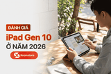 Đánh giá iPad Gen 10 ở năm 2026 - Mẫu tablet giá rẻ liệu có còn đáng mua?