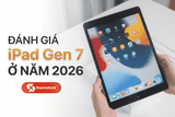 Đánh giá iPad Gen 7 ở năm 2026 - Mẫu tablet giá siêu rẻ có còn đáng mua?
