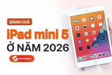 Đánh giá iPad mini 5 ở năm 2026: Chiếc máy tính bảng nhỏ gọn liệu còn đáng tiền?