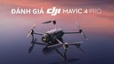 Đánh giá DJI Mavic 4 Pro. Có nên mua hay không?