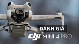 Đánh giá DJI Mini 4 Pro. Có nên mua hay không?