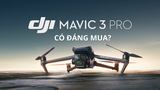Đánh giá DJI Mavic 3 Pro. Có nên mua hay không?