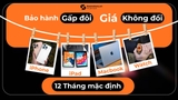  Gấp Đôi Bảo Hành, Giá Không Đổi tại Xoăn Store 
