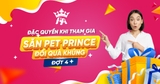 ĐẶC QUYỀN KHI THAM GIA “SĂN PET PRINCE – ĐỔI QUÀ KHỦNG” ĐỢT 4