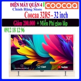 Smart Tivi Coocaa 32R5 HD 32 inch , giá cực tốt