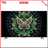Google Tivi TCL QD-Mini LED 4K 85 Inch 85C6K