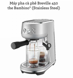 Máy pha cà phê Breville Bambino 450 BES450 BSS, chính hãng, giá tốt nhất