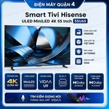 Smart Tivi Hisense ULED MiniLED 4K 55 Inch 55U6S