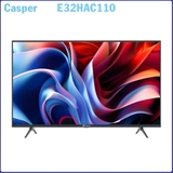 Smart Tivi Casper 32 Inch E32HAC110 / 32HAC110 giá tốt, giao ngay