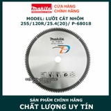 Lưỡi cắt nhôm hợp kim MAKITA (255X25.4X120T) / P-68018