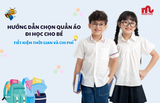 Hướng dẫn chọn quần áo đi học cho bé: Tiết kiệm thời gian và chi phí