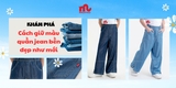 Khám phá cách giữ màu quần jean không phai, bền đẹp như mới