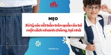 Mẹo xử lý các vết bẩn trên quần áo bé một cách nhanh chóng, tại nhà