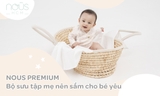 Nous Premium - Bộ sưu tập mẹ nên sắm cho bé yêu