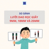 So Sánh Lưỡi Dao 9mm, 18mm và 25mm - Loại Nào Phù Hợp Với Bạn