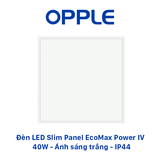Đèn LED OPPLE Slim Panel Ecomax Power IV - Tiết Kiệm Điện - Tuổi Thọ Cao - Thiết Kế Siêu Mỏng - Cấp Bảo Vệ IP44 - Chính hãng