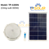 [300W] Đèn Áp Trần Năng Lượng Mặt Trời TP Solar  TP-A300N 3 Màu Ánh Sáng