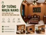 Ốp Tường Nhựa Nano: Cách Chọn Vật Liệu Đẹp, Bền Cho Từng Không Gian