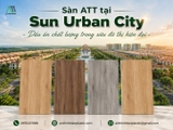 Sàn ATT tại Sun Urban City - Dấu ấn chất lượng trong siêu đô thị hiện đại