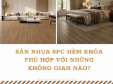 Sàn nhựa SPC hèm khóa phù hợp với những không gian nào?