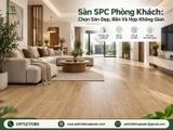 Sàn SPC Phòng Khách: Chọn Sàn Đẹp, Bền Và Hợp Không Gian