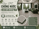 Sàn SPC chống nước có tốt không? 9 lý do khiến ngày càng nhiều gia đình lựa chọn