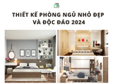 Thiết kế phòng ngủ nhỏ đẹp và độc đáo 2024