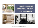 20+ mẫu trang trí phòng tắm đẹp theo xu hướng 2025