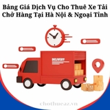 Bảng Giá Dịch Vụ Cho Thuê Xe Tải Chở Hàng Tại Hà Nội & Ngoại Tỉnh