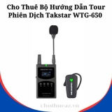 Cho Thuê Bộ Hướng Dẫn Tour Phiên Dịch Takstar WTG-650