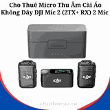 Cho Thuê Micro Thu Âm Cài Áo Không Dây DJI Mic 2 (2TX+ RX) 2 Mic Tại Hà Nội, Hải Phòng, TP Hồ Chí Minh- Uy Tín, Chất Lượng, Giá Rẻ