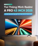 Tivi Xiaomi Redmi A Pro 43 inch model 2025 Ram 3/64GB Tiết Kiệm Điện - bản nội địa