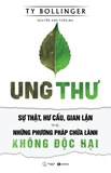 UNG THƯ - SỰ THẬT, HƯ CẤU, GIAN LẬN VÀ NHỮNG PHƯƠNG PHÁP CHỮA LÀNH KHÔNG ĐỘC HẠI