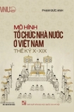 Sách Mô hình tổ chức nhà nước ở Việt Nam thế kỷ X-XIX -  Phạm Đức Anh  