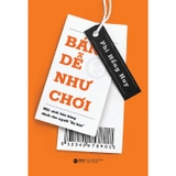 Bán Dễ Như Chơi - Một Cách Bán Hàng Dành Cho Người Sợ Bán - Phi Hồng Huy