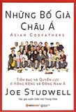 Sách Những bố già châu á - Tiền bạc và quyền lực ở hồng kông và đông nam á - Joe Studwell