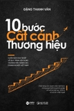 Sách 10 Bước Cất Cánh Thương Hiệu (Bìa Cứng)  của tác giả ThS. Đặng Thanh Vân
