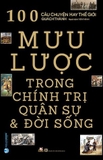 Sách 100 Câu Chuyện Hay Thế Giới - Mưu Lược Trong Chính Trị Quân Sự Và Đời Sống - Quách Thành