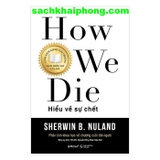  Hiểu Về Sự Chết (How We Die) Sherwin B. Nuland