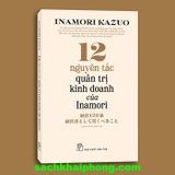 12 Nguyên Tắc Quản Trị Kinh Doanh Của Inamori - Inamori Kazuo
