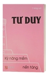 sách Kỹ năng mềm nền tảng - Tư duy (Bìa mềm) - Thắng Lợi