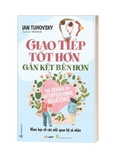 Sách Giao Tiếp Tốt Hơn Gắn Kết Bền Hơn - Ian Tuhovsky